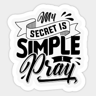 My Secret is Simple I Pray Black Sticker